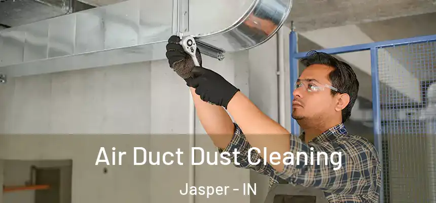  Air Duct Dust Cleaning Jasper - IN