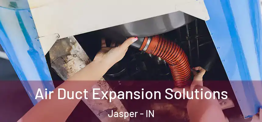 Air Duct Expansion Solutions Jasper - IN