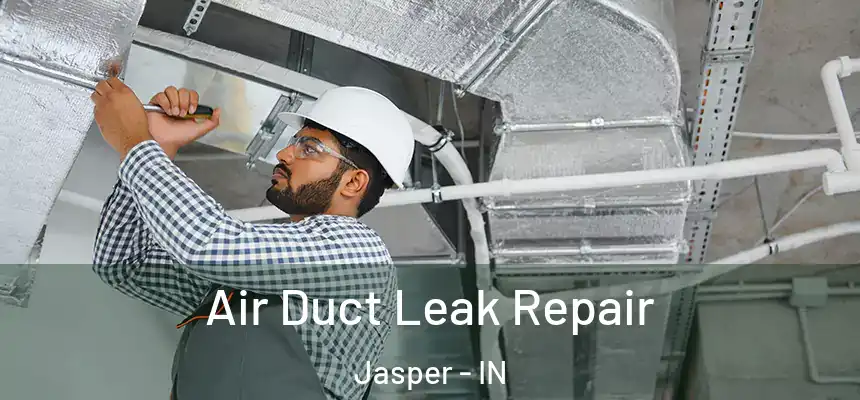 Air Duct Leak Repair Jasper - IN