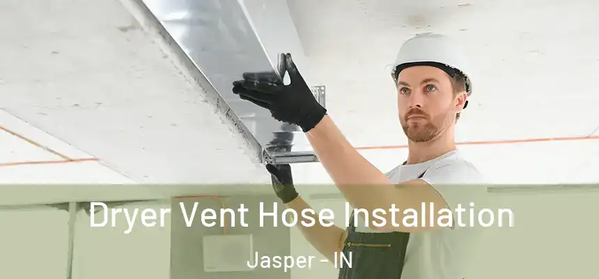  Dryer Vent Hose Installation Jasper - IN
