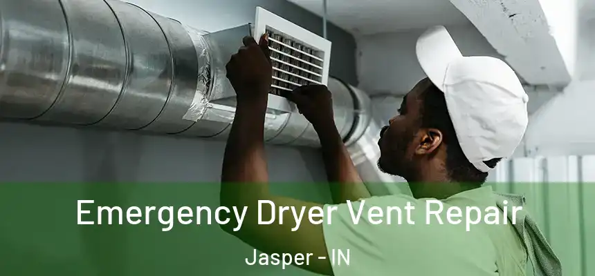 Emergency Dryer Vent Repair Jasper - IN