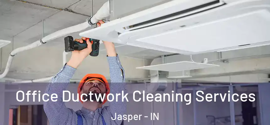 Office Ductwork Cleaning Services Jasper - IN